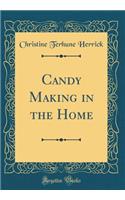 Candy Making in the Home (Classic Reprint)