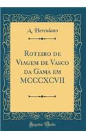 Roteiro de Viagem de Vasco da Gama em MCCCXCVII (Classic Reprint)