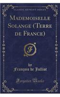 Mademoiselle Solange (Terre de France) (Classic Reprint)