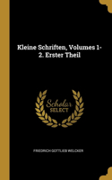 Kleine Schriften, Volumes 1-2. Erster Theil