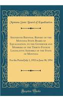 Sixteenth Biennial Report of the Montana State Board of Equalization, to the Governor and Members of the Thirty-Fourth Legislative Assembly of the State of Montana: For the Period July 1, 1952 to June 30, 1954 (Classic Reprint)