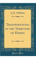 Transportation in the Territory of Hawaii (Classic Reprint)