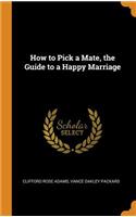 How to Pick a Mate, the Guide to a Happy Marriage