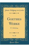 Goethes Werke, Vol. 20: IV. Abtheilung (Classic Reprint)