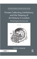 Private Collecting, Exhibitions, and the Shaping of Art History in London