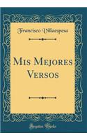 MIS Mejores Versos (Classic Reprint)