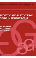 Acoustic and Elastic Wave Fields in Geophysics, Part II: Volume 37