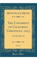 The University of California Chronicle, 1915, Vol. 17: An Official Record (Classic Reprint)