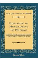 Explanation of Miscellaneous Tax Proposals: Scheduled for Hearings Before the Subcommittee on Select Revenue Measures of the House Committee on Ways and Means on February 21-22, 1990 (Classic Reprint): Scheduled for Hearings Before the Subcommittee on Select Revenue Measures of the House Committee on Ways and Means on February 21-22, 1990 (Classic 