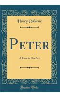Peter: A Farce in One Act (Classic Reprint)