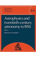 General History of Astronomy: Volume 4, Astrophysics and Twentieth-Century Astronomy to 1950: Part a