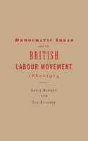 Democratic Ideas and the British Labour Movement, 1880-1914