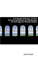 A Concise History, of the Efforts to Obtain an Extension of Suffrage in Rhode Island