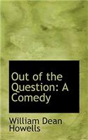 Out of the Question: A Comedy