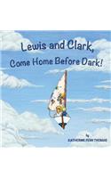 Lewis and Clark, Come Home Before Dark!