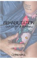 REHABILITATION - Our Story of Survival