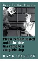 Please remain seated until the ride has come to a complete stop