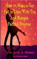 How to Make a Guy Fall in Love With You and Remain Faithful Forever