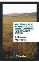 Appletons' New Handy-Volume Series. Comedies for Amateur Acting