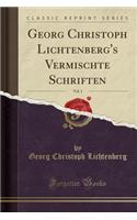 Georg Christoph Lichtenberg's Vermischte Schriften, Vol. 1 (Classic Reprint)