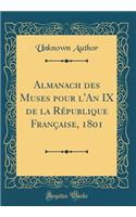 Almanach Des Muses Pour l'An IX de la Rï¿½publique Franï¿½aise, 1801 (Classic Reprint)