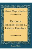 Estudios Filolï¿½gicos de la Lengua Espaï¿½ola (Classic Reprint)