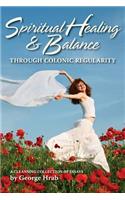 Spiritual Healing & Balance Through Colonic Regularity: A Cleansing Collection of Essays
