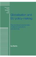 Globalisation and Eu Policy-Making: The Neo-Liberal Transformation of Telecommunications and Electricity(European Politics)