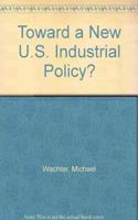 Toward a New U.S. Industrial Policy?