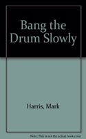 Bang the Drum Slowly