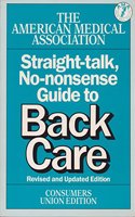 The American Medical Association Straight - Talk , No Nonsense Guide To Back Care
