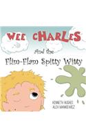 Wee Charles and the Flim Flam Spitty Witty