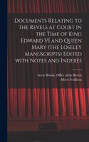 Documents Relating to the Revels at Court in the Time of King Edward VI and Queen Mary (the Loseley Manuscripts) Edited With Notes and Indexes