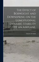 Effect of Bobweight and Downspring on the Longitudinal Dynamic Stability of an Airplane.