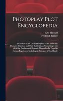 Photoplay Plot Encyclopedia; an Analysis of the use in Photoplays of the Thirty-six Dramatic Situations and Their Subdivisions. Containing a List of all the Fundamental Dramatic Material to be Found in Human Experience, Including the Synopses of on