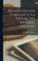 Recherches sur l'origine et la nature des mystères d'Éleusis [microform]