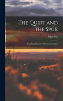 Quirt and the Spur: Vanishing Shadows of the Texas Frontier