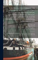 Journal, Containing an Accurate and Interesting Account of the Hardships, Sufferings, Battles, Defeat, and Captivity of Those Heroic Kentucky Volunteers and Regulars