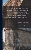 Guide Des Marins Pendant La Navigation Nocturne, Ou, Description Générale Des Phares, Fanaux, Etc.: Construits Pour La Sureté De La Navigation
