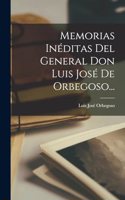 Memorias Inéditas Del General Don Luis José De Orbegoso...