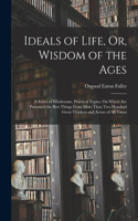 Ideals of Life, Or, Wisdom of the Ages
