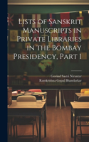 Lists of Sanskrit Manuscripts in Private Libraries in the Bombay Presidency, Part 1