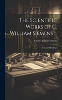 Scientific Works of C. William Siemens ...