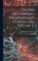 Oeuvres Anatomiques, Physiologiques Et Médicales, Volume 2...