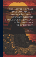 Doctrine of Last Things Contained in the New Testament, Compared With the Notions of the Jews and the Statements of Church Creeds