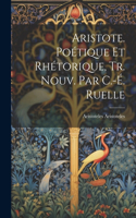 Aristote. Poétique Et Rhétorique, Tr. Nouv. Par C.-É. Ruelle