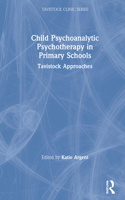 Child Psychoanalytic Psychotherapy in Primary Schools: Tavistock Approaches(Tavistock Clinic Series)