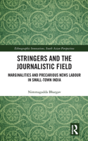 Stringers and the Journalistic Field: Marginalities and Precarious News Labour in Small-Town India(Ethnographic Innovations, South Asian Perspectives)