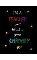 I'm a Teacher What's Your Superpower?