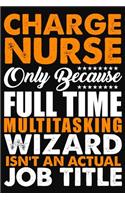 Charge Nurse Only Because Full Time Multitasking Wizard Isnt An Actual Job Title